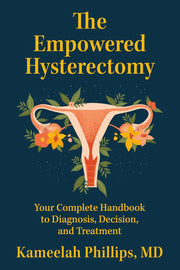 Empowered Hysterectomy: Your Complete Handbook to