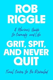 Grit, Spit, and Never Quit: A Marine's Guide to Co