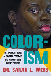Colorism The Politics of Skin Tone and How We Get Free