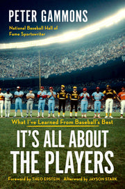 It's All about the Players - What I've Learned from Baseball's Best