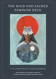 The Wild and Sacred Feminine Deck A 52-Card Oracle and Guidebook