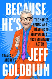 Because He's Jeff Goldblum: The Movies, Memes, and