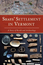 Shays’ Settlement in Vermont: A Story of Revolt and Archaeology
