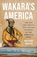 Wakara's America The Life and Legacy of a Native Founder of the American West