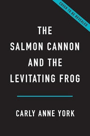 The Salmon Cannon and the Levitating Frog And Other Serious Discoveries of Silly Science