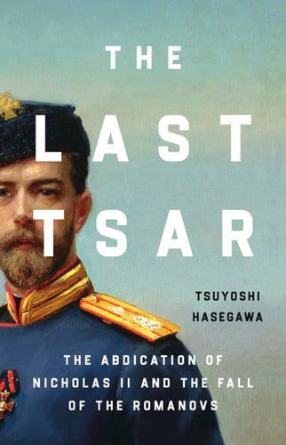 Last Tsar: The Abdication of Nicholas II and the F