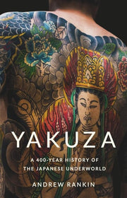 Yakuza - A 400-Year History of the Japanese Underworld
