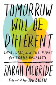 Tomorrow Will Be Different Love, Loss, and the Fight for Trans Equality