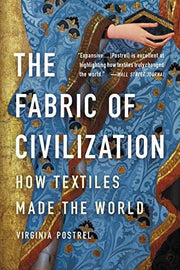 Fabric of Civilization How Textiles Made the World