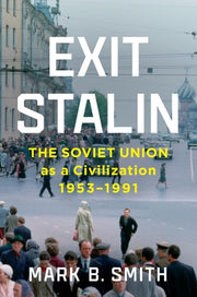 Exit Stalin The Soviet Union As a Civilization, 1953-1991