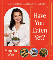 Have You Eaten Yet?: Family Recipes from a Restaurant Daughter (A Cookbook)