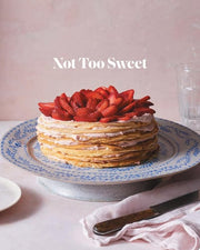 Not Too Sweet: 100 Dessert Recipes for Those Who W