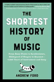 The Shortest History of Music 5,000 Years of Instrument and Song - from Bone Flutes to Hildegard Von Bingen, Beethoven to Beyonc (Shortest History)