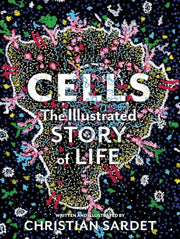 Cells The Illustrated Story of Life