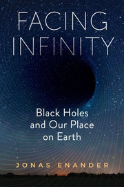 Facing Infinity: Black Holes and Our Place on Eart