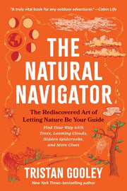 The Natural Navigator, Fifteenth Anniversary Edition The Rediscovered Art of Letting Nature Be Your Guide