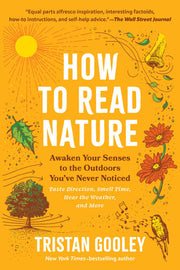 How to Read Nature: Awaken Your Senses to the Outdoors You’ve Never Noticed