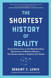 The Shortest History of Reality: From Plato’s Cave to the Mind-Bending Discoveries of Modern Physics―The Human Quest to Explain the World (The Shortest History Series)