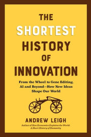 The Shortest History of Innovation: From the Wheel to Gene Editing, AI, and Beyond―How New Ideas Shape Our World (The Shortest History Series)