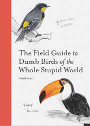 Field Guide to Dumb Birds of the Whole Stupid Worl