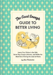 Good Enough Guide to Better Living: Leave Your Dis