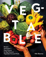 Veg-Table Recipes, Techniques, and Plant Science for Big-Flavored, Vegetable-Focused Meals