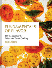 Fundamentals of Flavor - 100 Recipes for the Science of Better Cooking