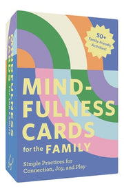 MINDFULNESS CARDS FOR THE FAMILY Simple Practices for Connection, Joy, and Play