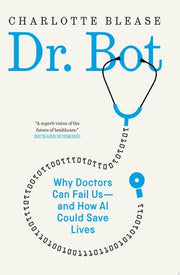 Dr. Bot: Why Doctors Can Fail Us—and How AI Could