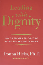 Leading With Dignity : How to Create a Culture Tha