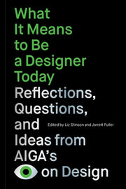 What it Means to be a Designer Today Reflections, Questions, and Ideas from AIGA's Eye on Design