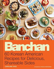 Banchan: 60 Korean American Recipes for Delicious,