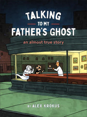 Talking to My Father's Ghost An Almost True Story