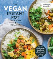 The Vegan Instant Pot Cookbook Wholesome, Indulgent Plant-Based Recipes