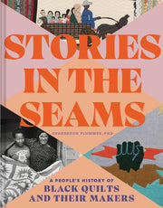 Stories in the Seams: A People’s History of Black Quilts and Their Makers