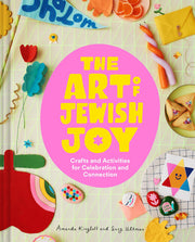 The Art of Jewish Joy - Crafts and Activities for Celebration and Connection