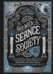 The Secrets of the Séance Society: Illustrated True Stories of Talking to the Dead