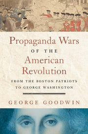 Propaganda Wars of the American Revolution: From the Boston Patriots to George Washington