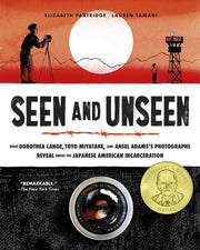 Seen and Unseen - What Dorothea Lange, Toyo Miyatake, and Ansel Adams's Photographs Reveal about the Japanese American Incarceration