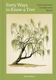 Forty Ways to Know a Tree Exploring Trees to Understand Nature