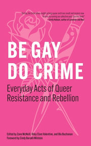 Be Gay, Do Crime: Everyday Acts of Queer Resistanc
