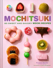 Mochitsuki: 60 Sweet and Savory Mochi Recipes
