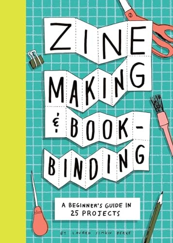 Zine Making and Bookbinding A Beginner's Guide in 25 Projects