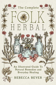 Complete Folk Herbal An Illustrated Guide to Natur