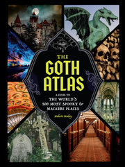 The Goth Atlas - A Guide to the World's 500 Most Spooky and Macabre Places