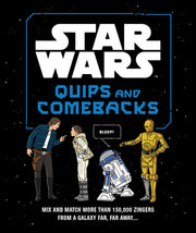Star Wars Quips and Comebacks - Mix and Match More Than 150,000 Zingers from a Galaxy Far, Far Away... .