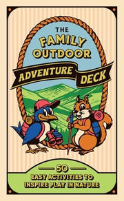 FAMILY OUTDOOR ADVENTURE DECK 50 Easy Activities to Inspire Play in Nature