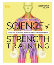 Science of Strength Training Understand the anatomy and physiology to transform your body