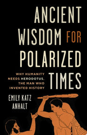 Ancient Wisdom for Polarized Times: Why Humanity N