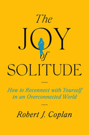 Joy of Solitude How to Reconnect with Yourself in